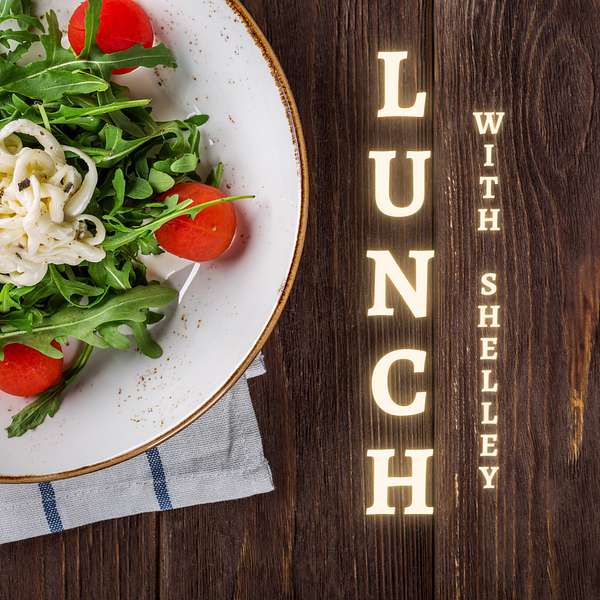 LUNCH! with Shelley Podcast Artwork Image
