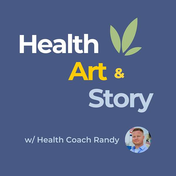 Health Art & Story w/ Health Coach Randy Podcast Artwork Image