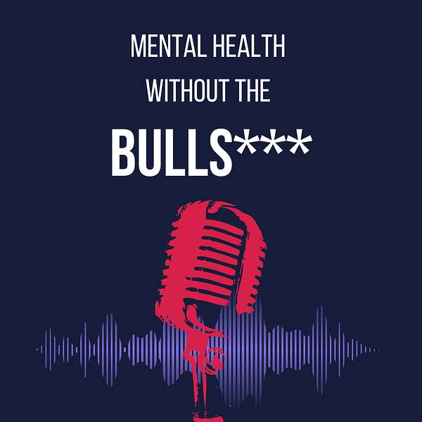 Mental Health Without the Bullshit Podcast Artwork Image