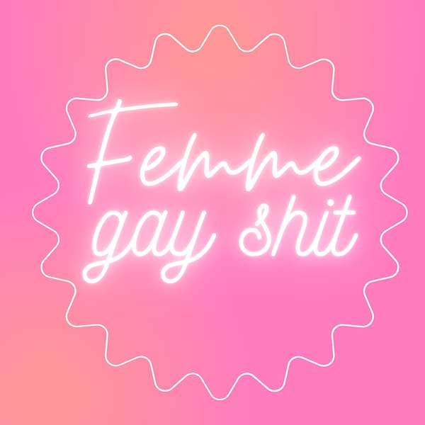 Femme Gay Shit  Podcast Artwork Image