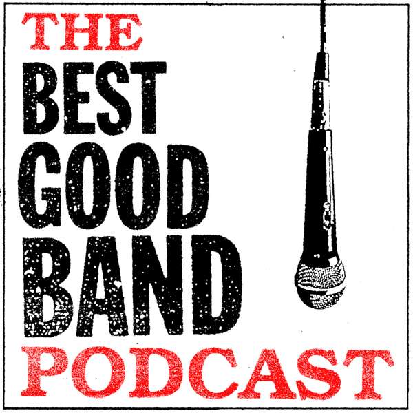 The Best Good Band Podcast Podcast Artwork Image