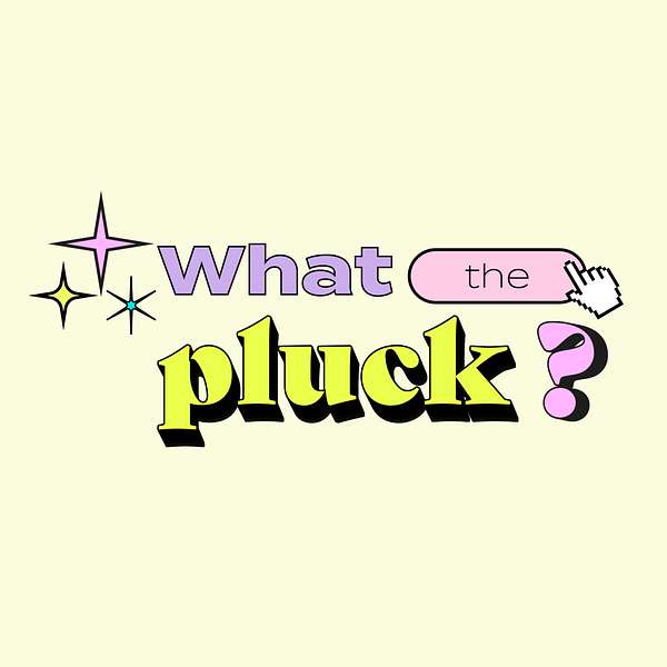 What The Pluck? Podcast Artwork Image