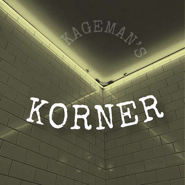 KAGEMAN’S KORNER  Podcast Artwork Image
