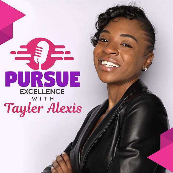 Pursue Excellence with Tayler Alexis  Podcast Artwork Image