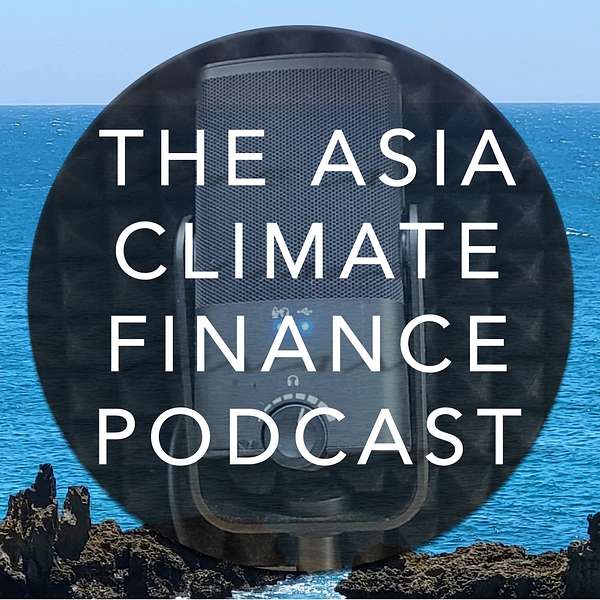 The Asia Climate Finance Podcast Podcast Artwork Image