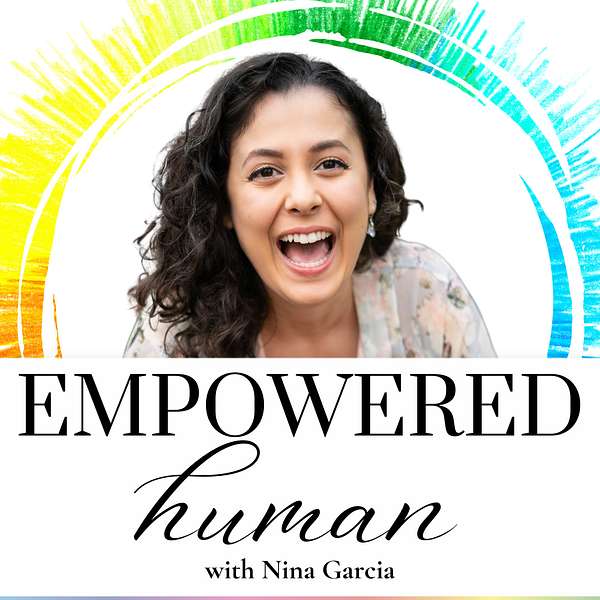 EMPOWERED HUMAN with Nina Garcia Podcast Artwork Image