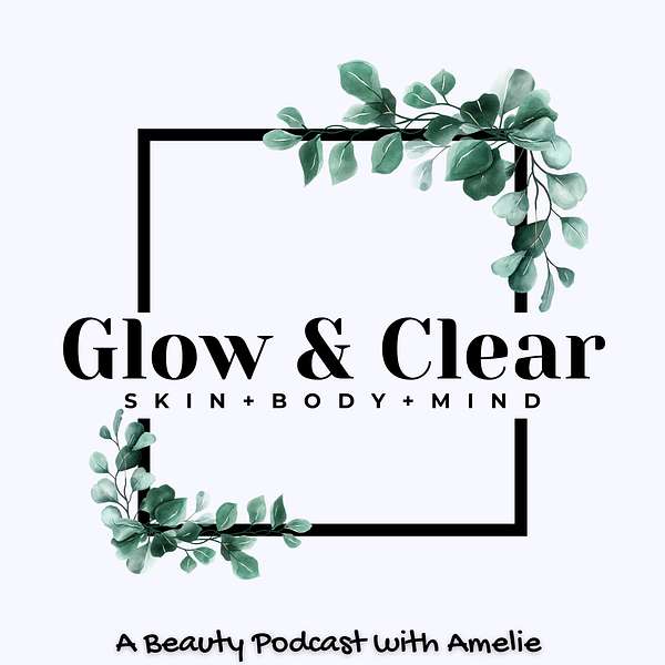 Glow & Clear | Skin + Body + Mind Podcast Artwork Image