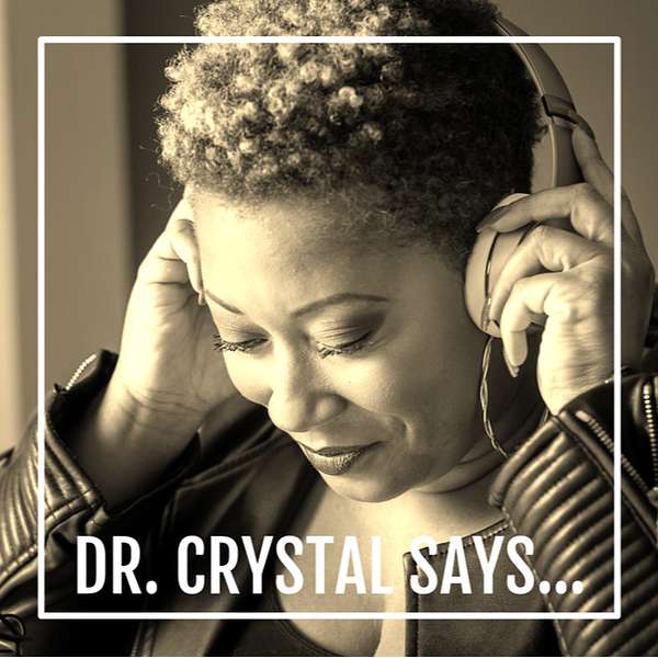 Dr. Crystal Says... Podcast Artwork Image