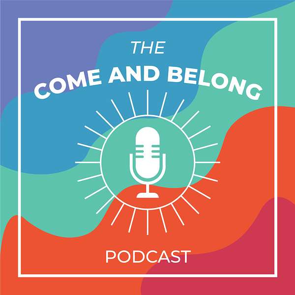 The Come and Belong Podcast Podcast Artwork Image