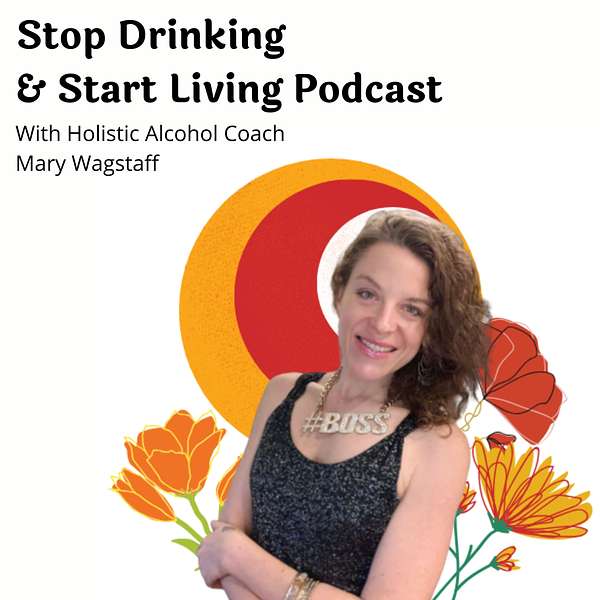 Stop Drinking and Start Living Podcast Artwork Image