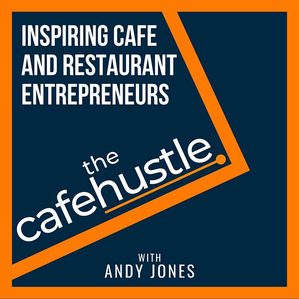 The Cafe Hustle - Hospitality and Coffee Shop Podcast Podcast Artwork Image