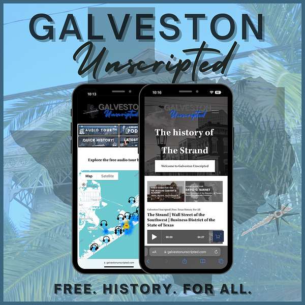 Galveston Unscripted | Free. Texas History. For All.  Podcast Artwork Image