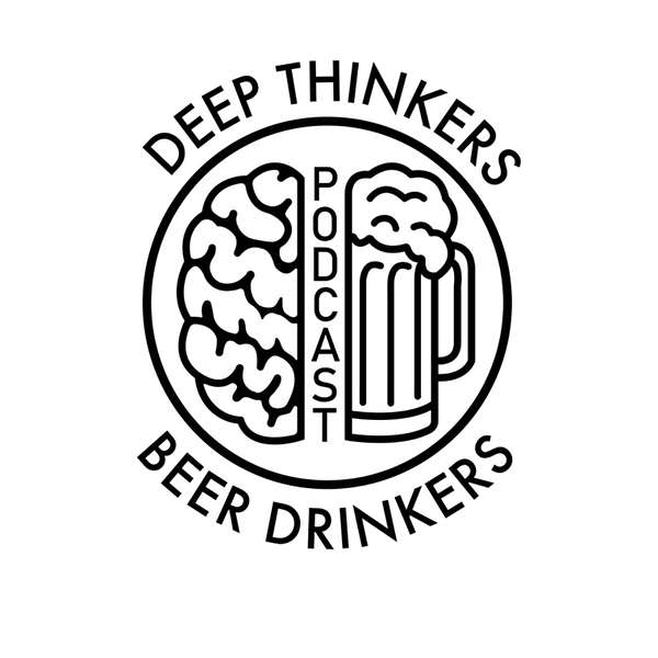 Deep Thinkers, Beer Drinkers Podcast Artwork Image