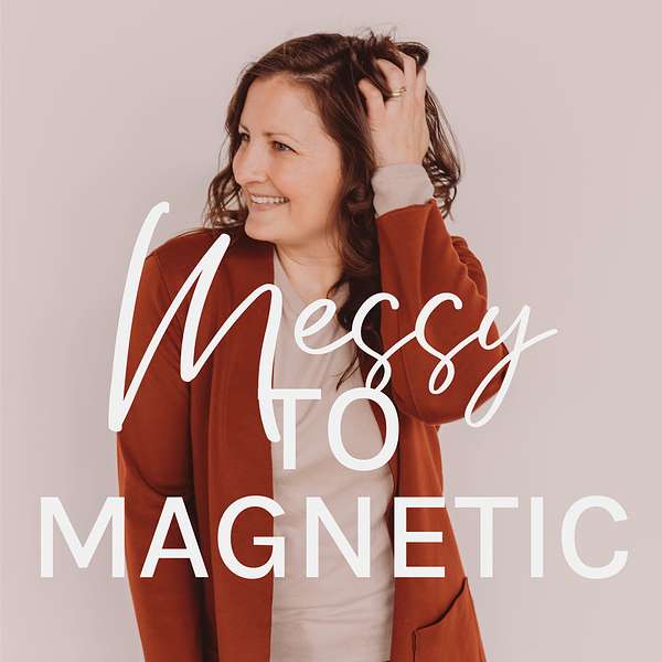 Messy to Magnetic: Money Mindset and Money Management for Women Entrepreneurs Podcast Artwork Image