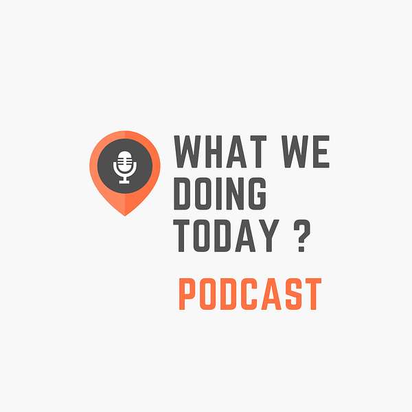 What We Doing Today ? Podcast Artwork Image