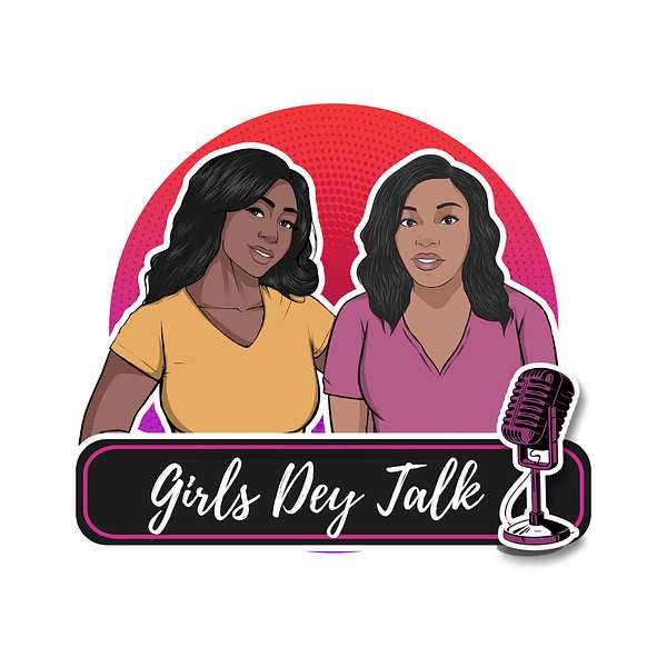 Girls Dey Talk Podcast Artwork Image