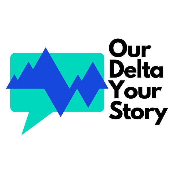 Our Delta, Your Story Podcast Artwork Image