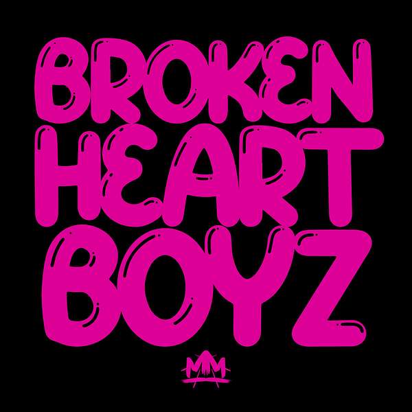 Broken Heart Boyz Podcast Artwork Image