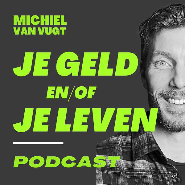 Je Geld en/of Je Leven met Michiel van Vugt Podcast Artwork Image