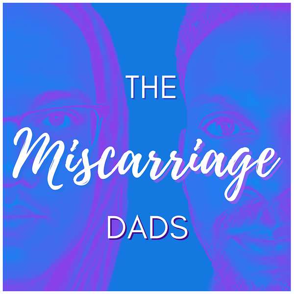 The Miscarriage Dads Podcast Podcast Artwork Image