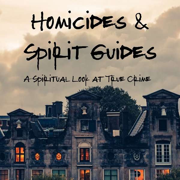 Homicides and Spirit Guides Podcast Artwork Image
