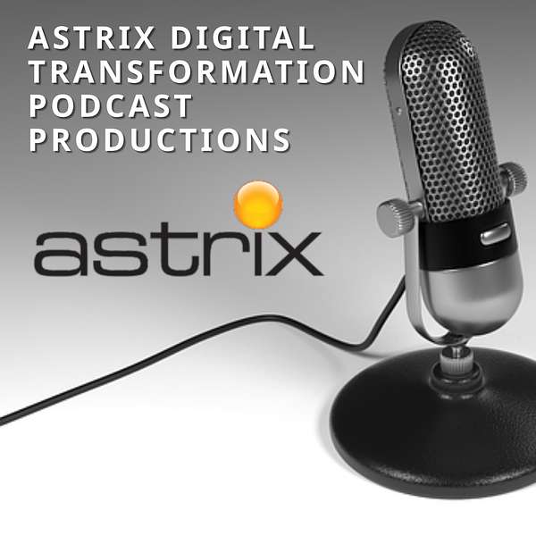 Astrix Digital Transformation Podcast  Podcast Artwork Image