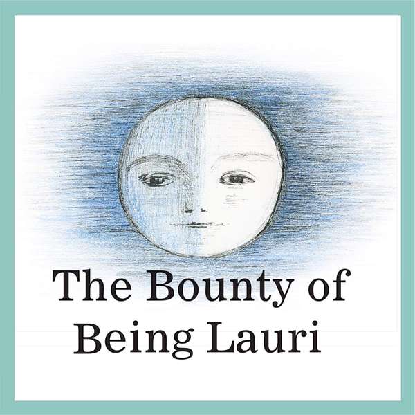 The Bounty of Being Lauri Podcast Artwork Image