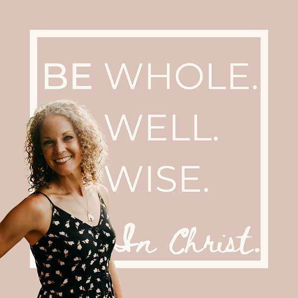 Be Whole. Be Well. Be Wise.  Podcast Artwork Image