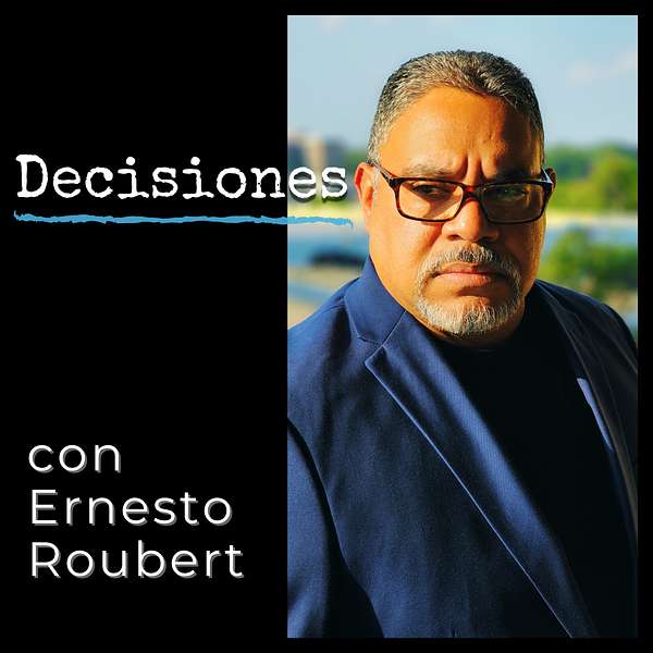 Decisiones con Ernesto Roubert Podcast Artwork Image