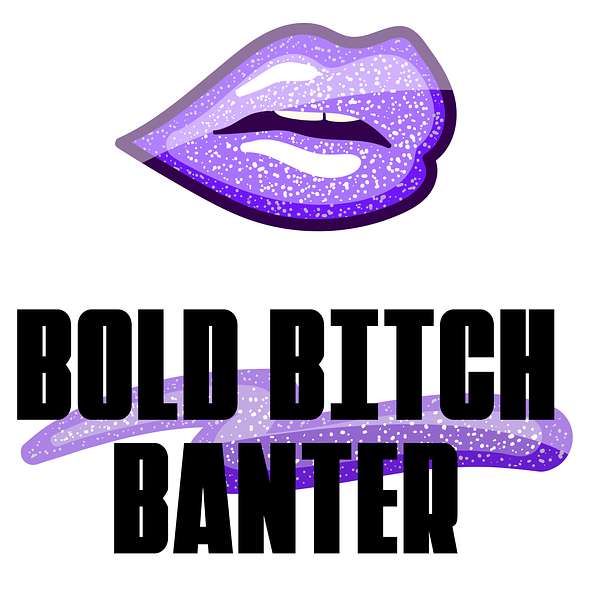 Bold Bitch Banter  Podcast Artwork Image