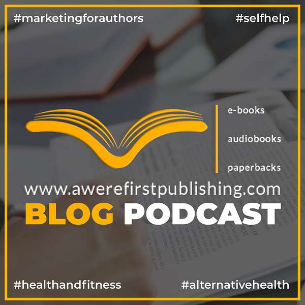 AWERE FIRST PUBLISHING | BLOG Podcast | NonFiction Articles in Tech, Wellness, SelfHelp...And More. Podcast Artwork Image