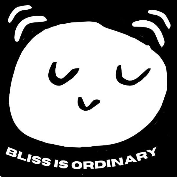 Bliss Is Ordinary Podcast Artwork Image
