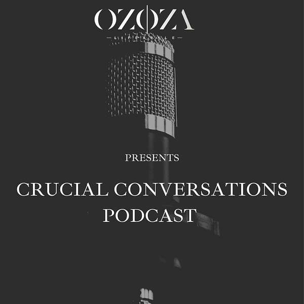 Ozoza Lifestyle Crucial Conversations Podcast Podcast Artwork Image