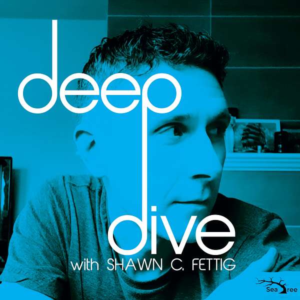 Deep Dive with Shawn C. Fettig Podcast Artwork Image