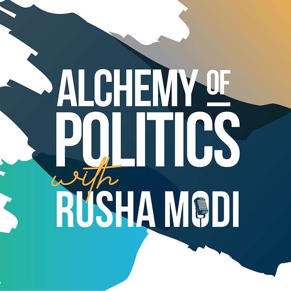 Alchemy of Politics with Rusha Modi Podcast Artwork Image