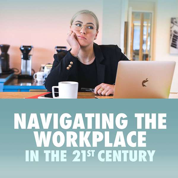 Navigating The Workplace in the 21st Century Podcast Artwork Image