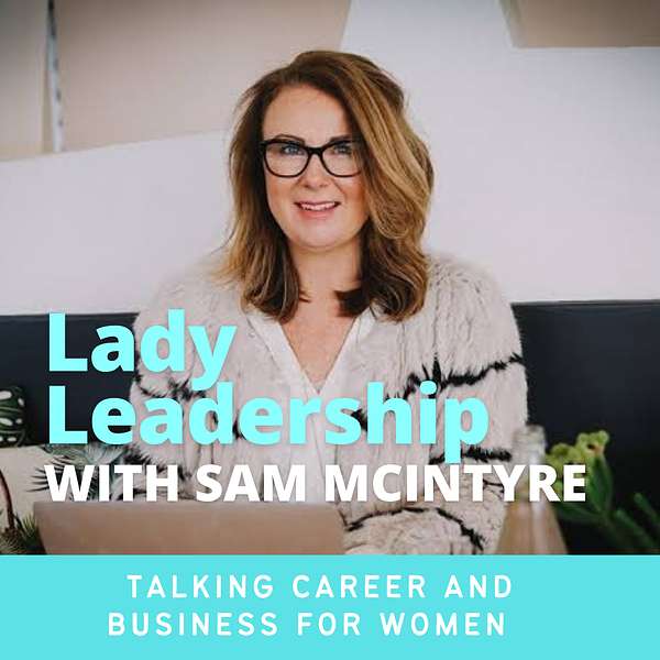 Lady Leadership - Careers and Business For Women Podcast Artwork Image