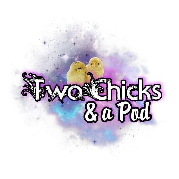 Two Chicks and a Pod Podcast Artwork Image