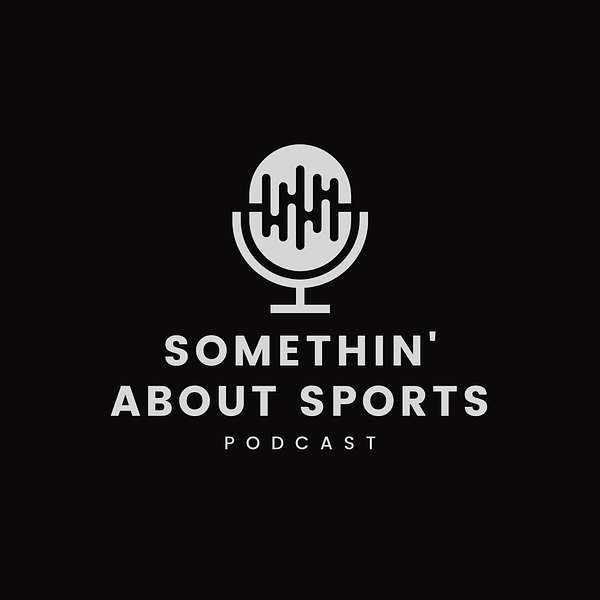 Somethin' About Sports Podcast Podcast Artwork Image