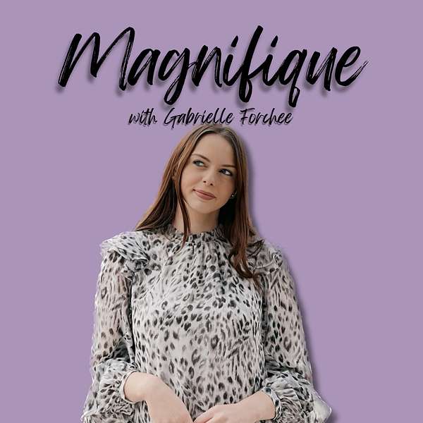 Magnifique with Gabrielle Forchee  Podcast Artwork Image