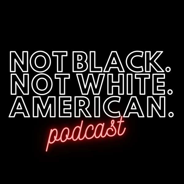 Not Black Not White American Podcast Podcast Artwork Image