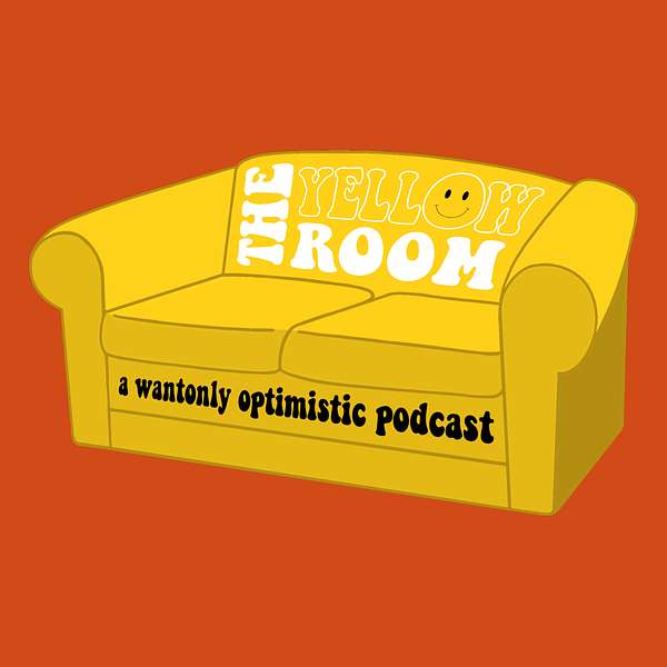 The Yellow Room: A Wantonly Optimistic Podcast Podcast Artwork Image