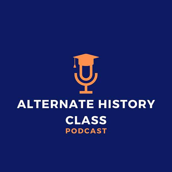 Alternate History Class  Podcast Artwork Image