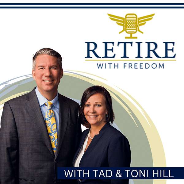 Retire With Freedom: Featuring Tad Hill & Toni Hill of Freedom Financial Group Podcast Artwork Image