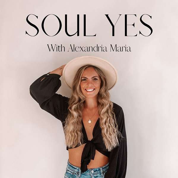 Soul Yes Podcast with Alexandria Maria Podcast Artwork Image