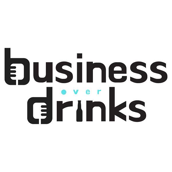 Business Over Drinks - Entrepreneur Podcast Podcast Artwork Image