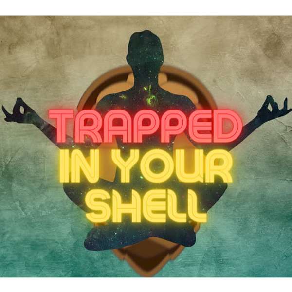 Trapped In Your Shell Podcast Artwork Image