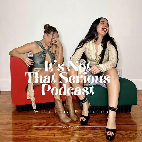 It's Not That Serious With Andrea & Lina Podcast Artwork Image