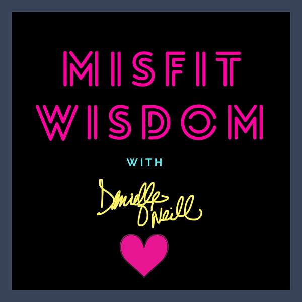 Misfit Wisdom with Danielle O'Neill Podcast Artwork Image