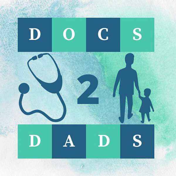 Docs2Dads - A Pediatrician’s Field Guide for Fathers Podcast Artwork Image